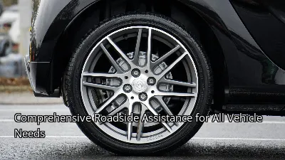 Comprehensive Roadside Assistance for All Vehicle Needs