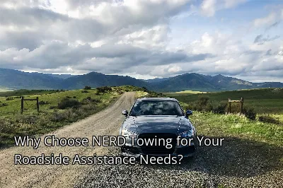 Why Choose NERD Towing for Your Roadside Assistance Needs?