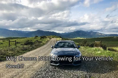 Why Choose NERD Towing for Your Vehicle Needs?