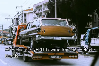 Why Choose NERD Towing for Your Vehicle Needs
