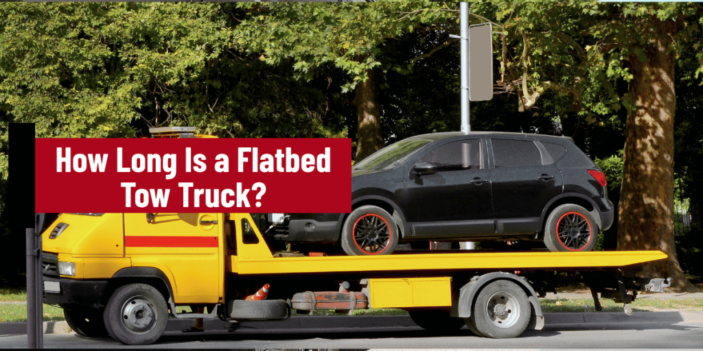 How Long Is a Flatbed Tow Truck