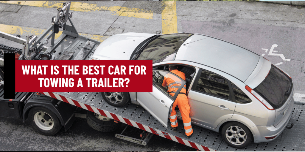 what is the best car for towing a trailer
